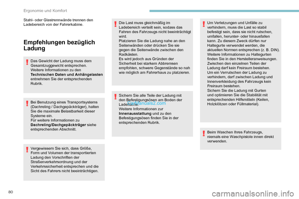 Peugeot Expert 2019 Betriebsanleitung (in German) 80
Empfehlungen bezüglich
Ladung
Das Gewicht der Ladung muss dem
Gesamtzuggewicht entsprechen.
Weitere Informationen zu den
Technischen Daten und Anhängelasten
entnehmen Sie der entsprechenden
Peugeot Expert 2019 Betriebsanleitung (in German) 80
Empfehlungen bezüglich
Ladung
Das Gewicht der Ladung muss dem
Gesamtzuggewicht entsprechen.
Weitere Informationen zu den
Technischen Daten und Anhängelasten
entnehmen Sie der entsprechenden