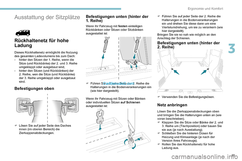 Peugeot Expert 2019 Betriebsanleitung (in German) 81
Ausstattung der Sitzplätze
Rückhaltenetz für hohe
Ladung
Dieses Rückhaltenetz ermöglicht die Nutzung
des gesamten Ladevolumens bis zum Dach:
-
h
inter den Sitzen der 1. Reihe, wenn die
Si Peugeot Expert 2019 Betriebsanleitung (in German) 81
Ausstattung der Sitzplätze
Rückhaltenetz für hohe
Ladung
Dieses Rückhaltenetz ermöglicht die Nutzung
des gesamten Ladevolumens bis zum Dach:
-
h
inter den Sitzen der 1. Reihe, wenn die
Si