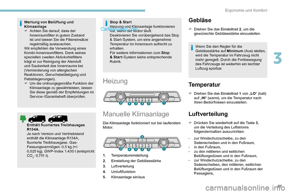 Peugeot Expert 2019 Betriebsanleitung (in German) 87
War tung von Belüftung und
Klimaanlage
F
A
chten Sie darauf, dass der
Innenraumfilter in gutem Zustand
ist und lassen Sie die Filtereinsätze
regelmäßig austauschen.
Wir empfehlen die Verw Peugeot Expert 2019 Betriebsanleitung (in German) 87
War tung von Belüftung und
Klimaanlage
F
A
chten Sie darauf, dass der
Innenraumfilter in gutem Zustand
ist und lassen Sie die Filtereinsätze
regelmäßig austauschen.
Wir empfehlen die Verw