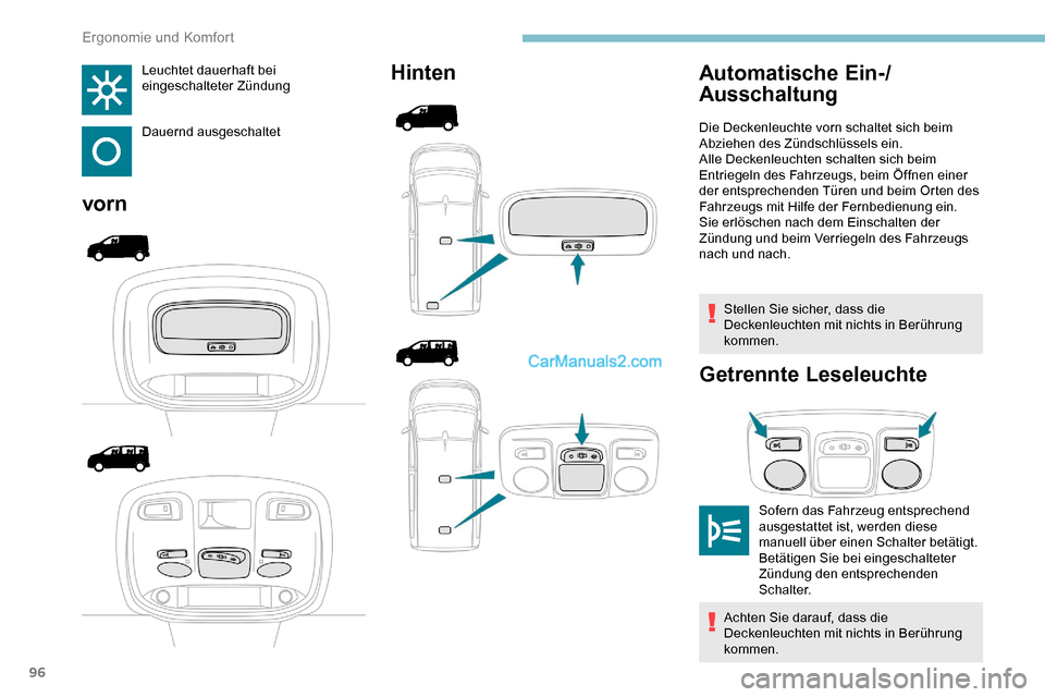 Peugeot Expert 2019  Betriebsanleitung (in German) 96
Leuchtet dauerhaft bei 
eingeschalteter Zündung
Dauernd ausgeschaltet
vornHinten
Stellen Sie sicher, dass die 
Deckenleuchten mit nichts in Berührung 
kommen.
Getrennte Leseleuchte
Automatische E