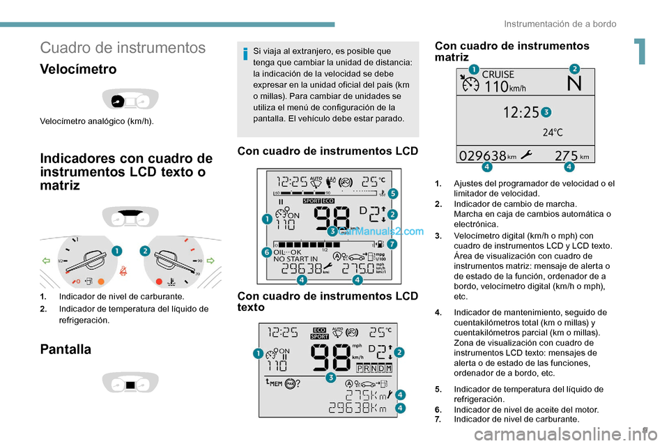 Peugeot Expert 2019 Manual del propietario (in Spanish) 9
Cuadro de instrumentos
Velocímetro
Velocímetro analógico (km/h).
Indicadores con cuadro de
instrumentos LCD texto o
matriz
1.Indicador de nivel de carburante.
2. Indicador de temperatura del l Peugeot Expert 2019 Manual del propietario (in Spanish) 9
Cuadro de instrumentos
Velocímetro
Velocímetro analógico (km/h).
Indicadores con cuadro de
instrumentos LCD texto o
matriz
1.Indicador de nivel de carburante.
2. Indicador de temperatura del l