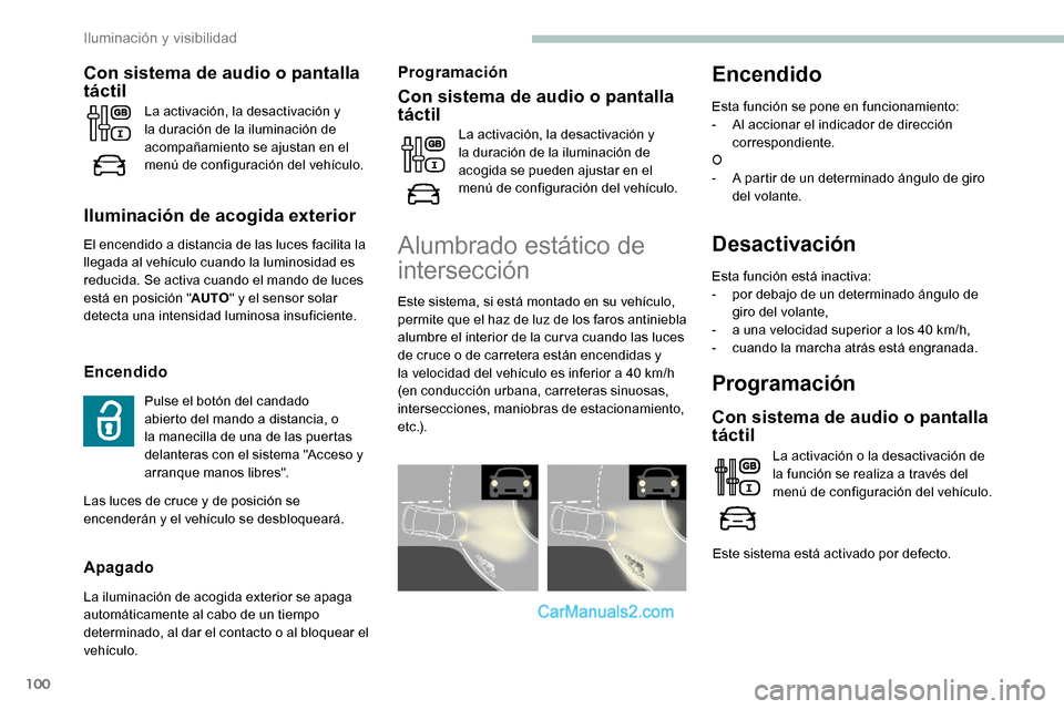 Peugeot Expert 2019  Manual del propietario (in Spanish) 100
Desactivación
Esta función está inactiva:
- p or debajo de un determinado ángulo de 
giro del volante,
-
 
a u
 na velocidad superior a los 40 km/h,
-
 c

uando la marcha atrás está engranad