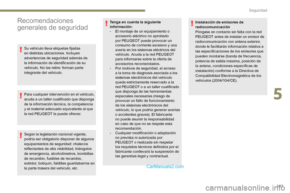 Peugeot Expert 2019  Manual del propietario (in Spanish) 107
Recomendaciones 
generales de seguridad
Su vehículo lleva etiquetas fijadas 
en distintas ubicaciones. Incluyen 
advertencias de seguridad además de 
la información de identificación de su 
ve