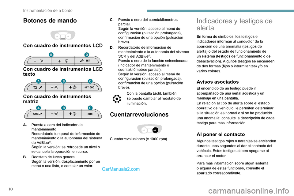Peugeot Expert 2019 Manual del propietario (in Spanish) 10
Botones de mando
Con cuadro de instrumentos LCD
Con cuadro de instrumentos LCD
texto
Con cuadro de instrumentos
matriz
C.Puesta a cero del cuentakilómetros
parcial.
Según la versión: acceso a Peugeot Expert 2019 Manual del propietario (in Spanish) 10
Botones de mando
Con cuadro de instrumentos LCD
Con cuadro de instrumentos LCD
texto
Con cuadro de instrumentos
matriz
C.Puesta a cero del cuentakilómetros
parcial.
Según la versión: acceso a