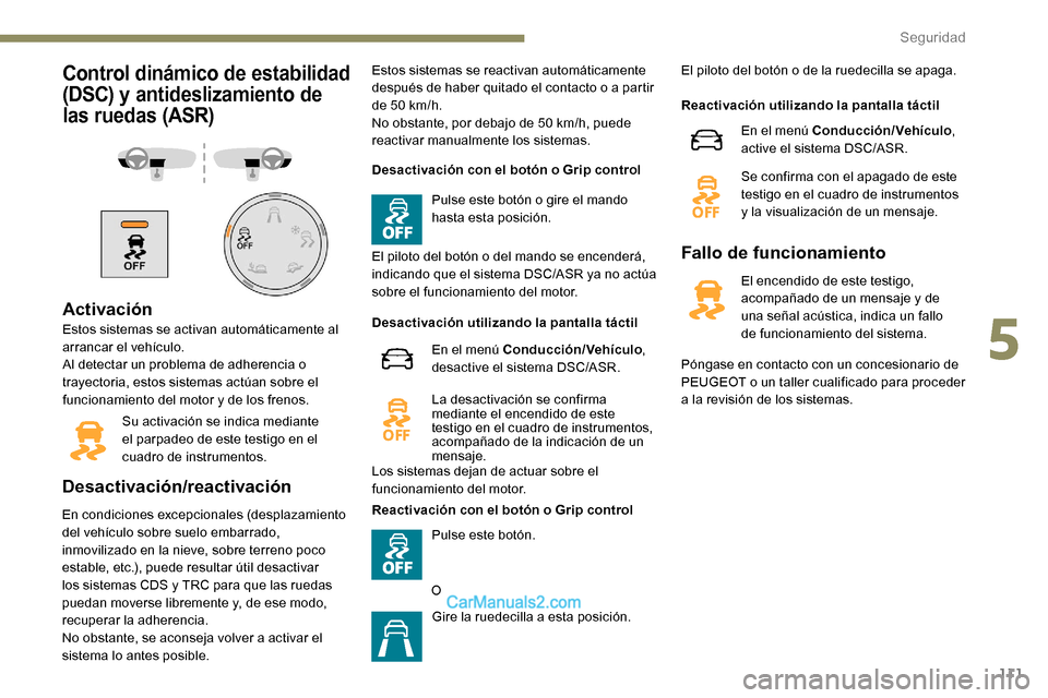 Peugeot Expert 2019  Manual del propietario (in Spanish) 111
Control dinámico de estabilidad 
(DSC) y antideslizamiento de 
las ruedas (ASR)
Activación
Estos sistemas se activan automáticamente al 
arrancar el vehículo.
Al detectar un problema de adhere