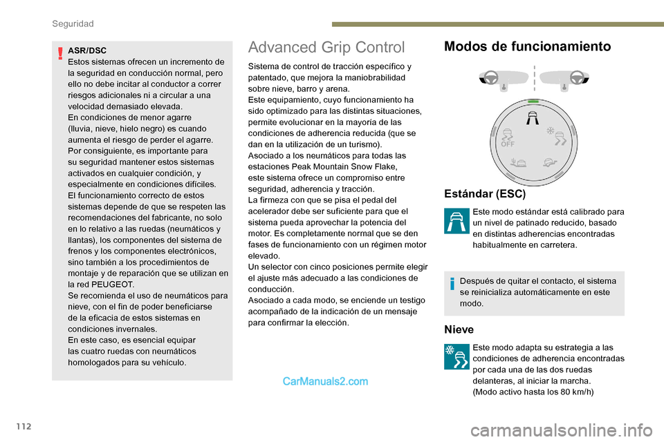 Peugeot Expert 2019  Manual del propietario (in Spanish) 112
ASR/DSC
Estos sistemas ofrecen un incremento de 
la seguridad en conducción normal, pero 
ello no debe incitar al conductor a correr 
riesgos adicionales ni a circular a una 
velocidad demasiado 