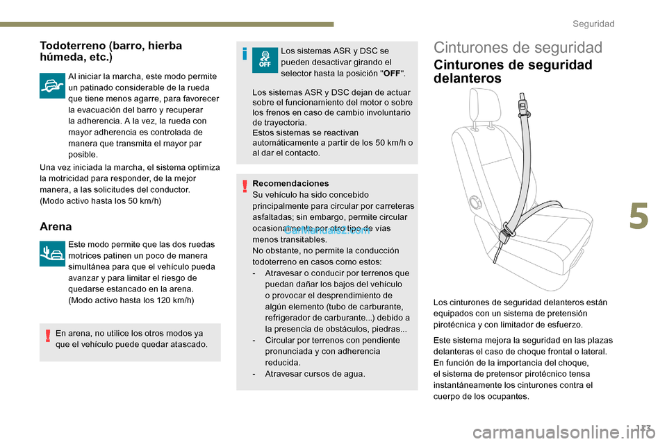 Peugeot Expert 2019  Manual del propietario (in Spanish) 113
Todoterreno (barro, hierba 
húmeda, etc.)
Al iniciar la marcha, este modo permite 
un patinado considerable de la rueda 
que tiene menos agarre, para favorecer 
la evacuación del barro y recuper