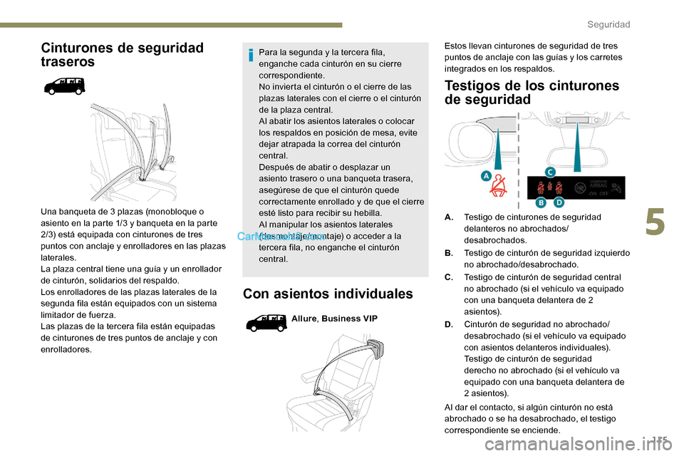 Peugeot Expert 2019  Manual del propietario (in Spanish) 115
Cinturones de seguridad 
traseros
Una banqueta de 3 plazas (monobloque o 
asiento en la parte 1/3 y banqueta en la parte 
2/3) está equipada con cinturones de tres 
puntos con anclaje y enrollado