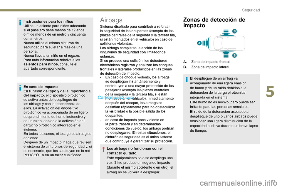 Peugeot Expert 2019  Manual del propietario (in Spanish) 117
Instrucciones para los niños
Utilice un asiento para niños adecuado 
si el pasajero tiene menos de 12 años 
o mide menos de un metro y cincuenta 
centímetros.
Nunca utilice el mismo cinturón 