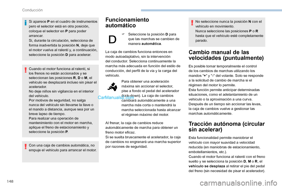 Peugeot Expert 2019 Manual del propietario (in Spanish) 148
Si aparece P en el cuadro de instrumentos
pero el selector está en otra posición,
coloque el selector en P para poder
arrancar.
Si, durante la circulación, selecciona de
forma inadvertida l Peugeot Expert 2019 Manual del propietario (in Spanish) 148
Si aparece P en el cuadro de instrumentos
pero el selector está en otra posición,
coloque el selector en P para poder
arrancar.
Si, durante la circulación, selecciona de
forma inadvertida l