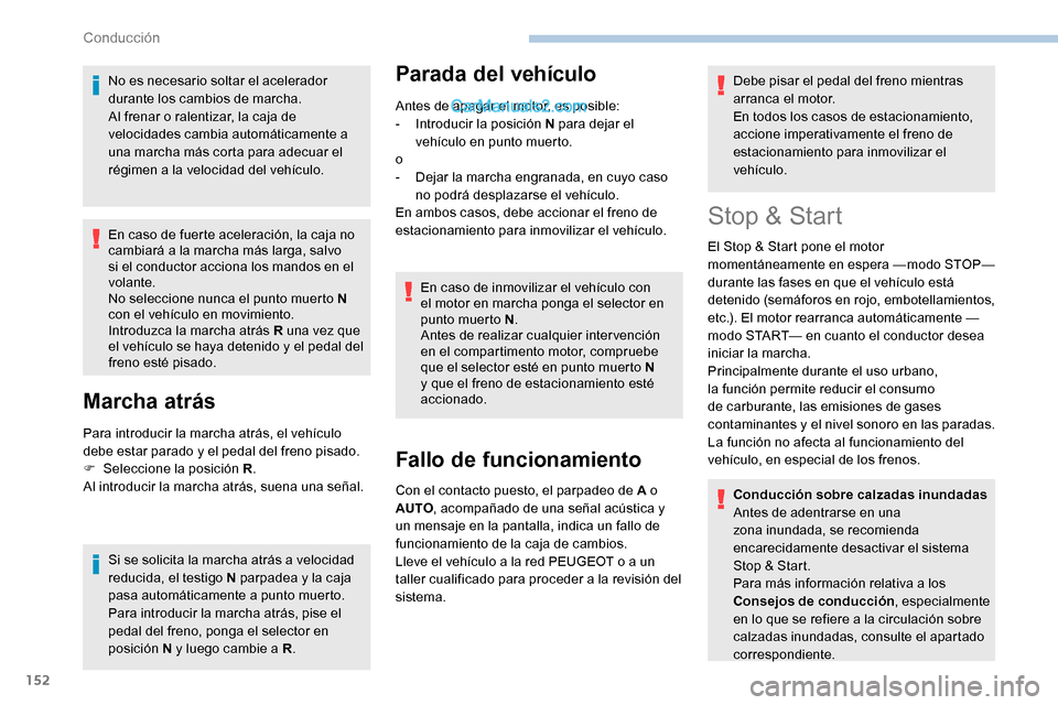 Peugeot Expert 2019  Manual del propietario (in Spanish) 152
No es necesario soltar el acelerador 
durante los cambios de marcha.
Al frenar o ralentizar, la caja de 
velocidades cambia automáticamente a 
una marcha más corta para adecuar el 
régimen a la
