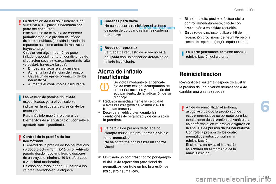 Peugeot Expert 2019  Manual del propietario (in Spanish) 155
Los valores de presión de inflado 
especificados para el vehículo se 
indican en la etiqueta de presión de los 
neumáticos.
Para más información relativa a los 
Elementos de identificación,
