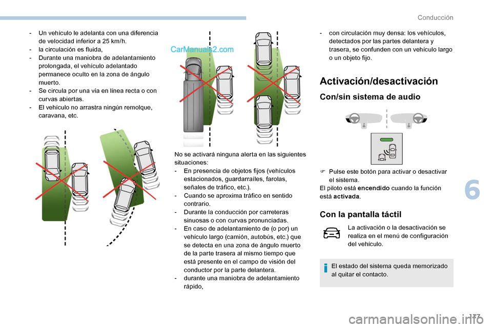 Peugeot Expert 2019  Manual del propietario (in Spanish) 177
- Un vehículo le adelanta con una diferencia de velocidad inferior a 25   km/h.
-
 
l
 a circulación es fluida,
-
 
D
 urante una maniobra de adelantamiento 
prolongada, el vehículo adelantado 
