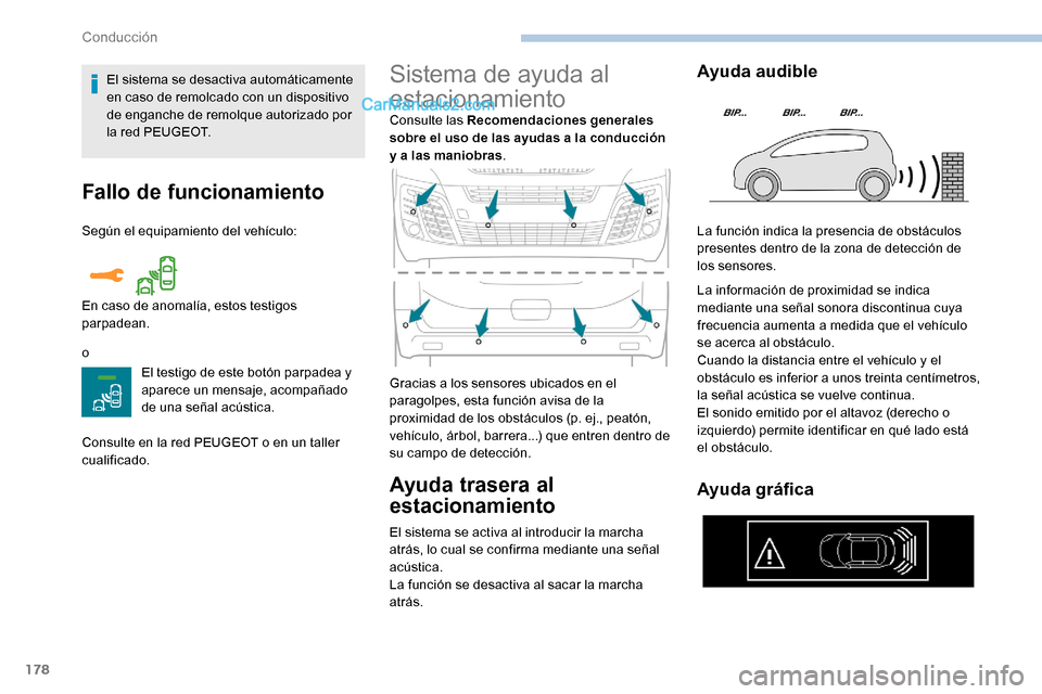 Peugeot Expert 2019  Manual del propietario (in Spanish) 178
Fallo de funcionamiento
Según el equipamiento del vehículo:
oEl testigo de este botón parpadea y 
aparece un mensaje, acompañado 
de una señal acústica.
Consulte en la red PEUGEOT o en un ta