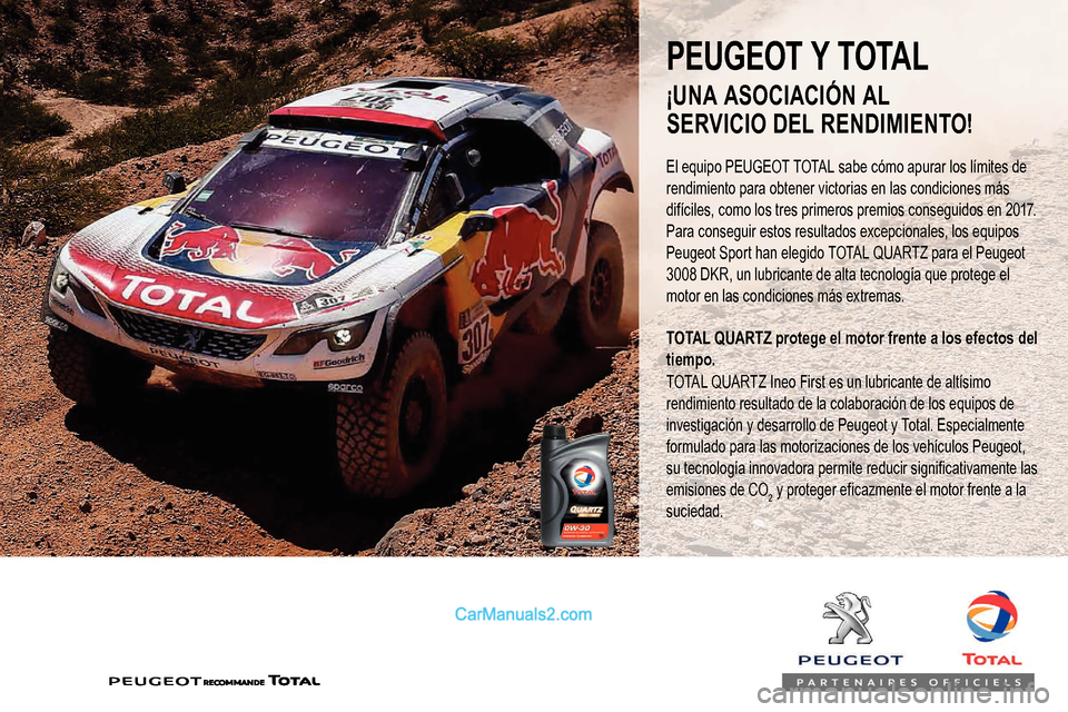 Peugeot Expert 2019  Manual del propietario (in Spanish) PEUGEOT Y TOTAL
El equipo PEUGEOT TOTAL sabe cómo apurar los límites de 
rendimiento para obtener victorias en las condiciones más 
difíciles, como los tres primeros premios conseguidos en 2017.
P