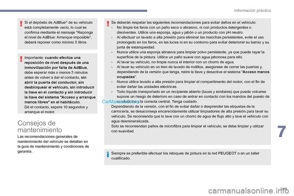Peugeot Expert 2019 Manual del propietario (in Spanish) 199
Si el depósito de AdBlue® de su vehículo
está completamente vacío, lo cual se
confirma mediante el mensaje "Reponga
el nivel de AdBlue: Arranque imposible",
deberá reponer como mínimo 5 Peugeot Expert 2019 Manual del propietario (in Spanish) 199
Si el depósito de AdBlue® de su vehículo
está completamente vacío, lo cual se
confirma mediante el mensaje "Reponga
el nivel de AdBlue: Arranque imposible",
deberá reponer como mínimo 5
