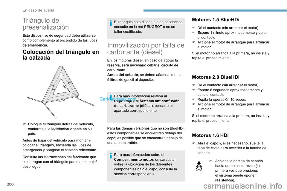 Peugeot Expert 2019 Manual del propietario (in Spanish) 200
Triángulo de
preseñalización
Este dispositivo de seguridad debe utilizarse
como complemento al encendido de las luces
de emergencia.
Colocación del triángulo en
la calzada
Antes de bajar Peugeot Expert 2019 Manual del propietario (in Spanish) 200
Triángulo de
preseñalización
Este dispositivo de seguridad debe utilizarse
como complemento al encendido de las luces
de emergencia.
Colocación del triángulo en
la calzada
Antes de bajar