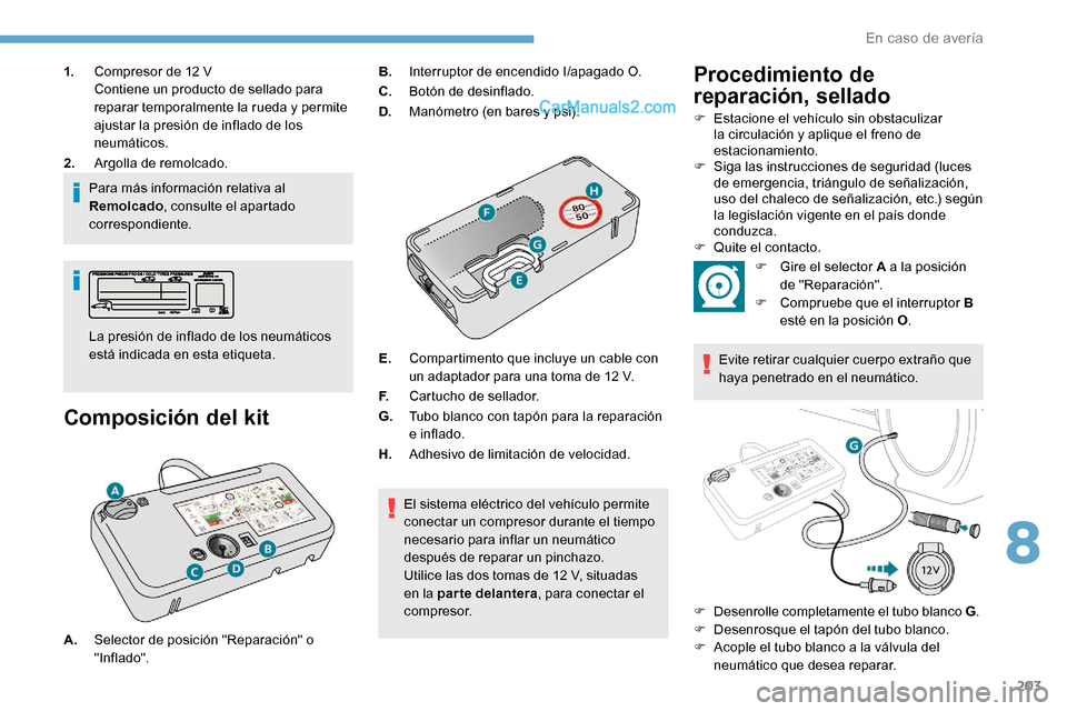 Peugeot Expert 2019 Manual del propietario (in Spanish) 203
1.Compresor de 12 V
Contiene un producto de sellado para
reparar temporalmente la rueda y permite
ajustar la presión de inflado de los
neumáticos.
2. Argolla de remolcado.
Para más informa Peugeot Expert 2019 Manual del propietario (in Spanish) 203
1.Compresor de 12 V
Contiene un producto de sellado para
reparar temporalmente la rueda y permite
ajustar la presión de inflado de los
neumáticos.
2. Argolla de remolcado.
Para más informa