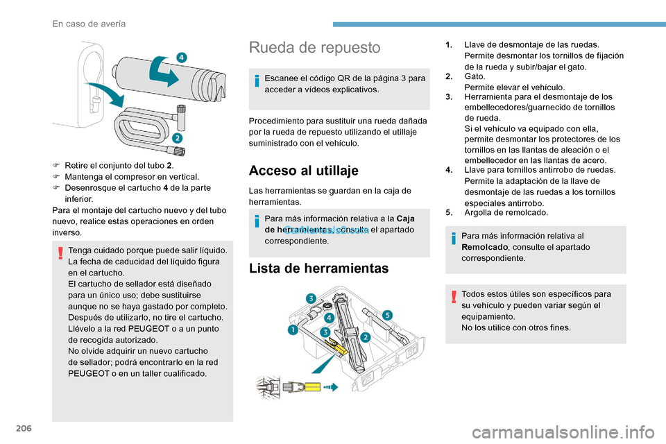 Peugeot Expert 2019 Manual del propietario (in Spanish) 206
Tenga cuidado porque puede salir líquido.
La fecha de caducidad del líquido figura
en el cartucho.
El cartucho de sellador está diseñado
para un único uso; debe sustituirse
aunque no se ha Peugeot Expert 2019 Manual del propietario (in Spanish) 206
Tenga cuidado porque puede salir líquido.
La fecha de caducidad del líquido figura
en el cartucho.
El cartucho de sellador está diseñado
para un único uso; debe sustituirse
aunque no se ha