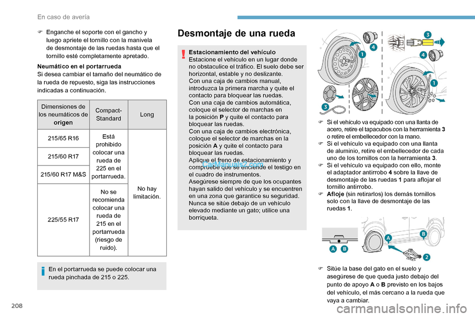 Peugeot Expert 2019 Manual del propietario (in Spanish) 208
Neumático en el por tarrueda
Si desea cambiar el tamaño del neumático de
la rueda de repuesto, siga las instrucciones
indicadas a continuación.En el portarrueda se puede colocar una
rueda p Peugeot Expert 2019 Manual del propietario (in Spanish) 208
Neumático en el por tarrueda
Si desea cambiar el tamaño del neumático de
la rueda de repuesto, siga las instrucciones
indicadas a continuación.En el portarrueda se puede colocar una
rueda p