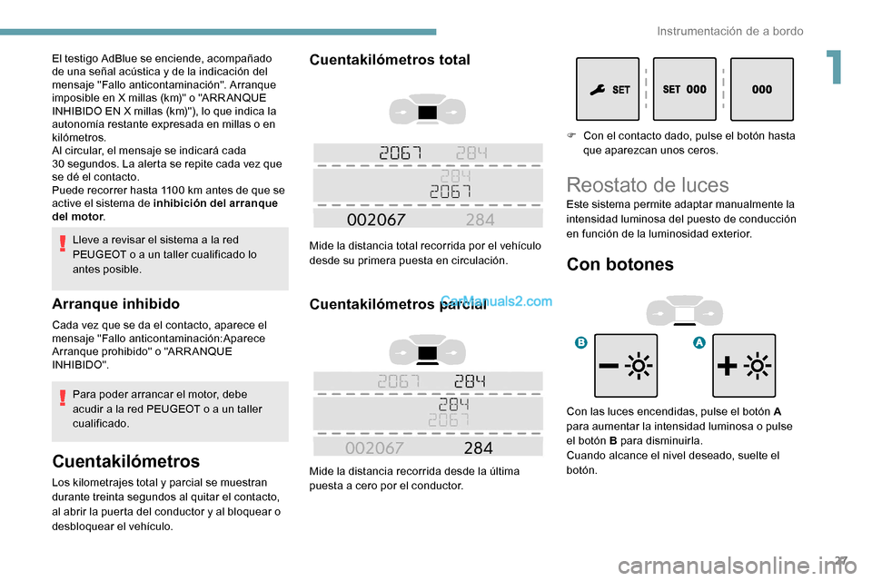 Peugeot Expert 2019 Manual del propietario (in Spanish) 27
Lleve a revisar el sistema a la red
PEUGEOT o a un taller cualificado lo
antes posible.
Arranque inhibido
Cada vez que se da el contacto, aparece el
mensaje "Fallo anticontaminación:Aparece
Ar Peugeot Expert 2019 Manual del propietario (in Spanish) 27
Lleve a revisar el sistema a la red
PEUGEOT o a un taller cualificado lo
antes posible.
Arranque inhibido
Cada vez que se da el contacto, aparece el
mensaje "Fallo anticontaminación:Aparece
Ar