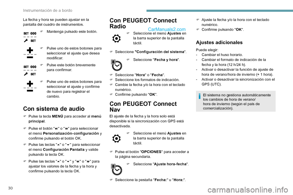 Peugeot Expert 2019 Manual del propietario (in Spanish) 30
La fecha y hora se pueden ajustar en la
pantalla del cuadro de instrumentos.F
M
antenga pulsado este botón.
F
P
ulse uno de estos botones para
seleccionar el ajuste que desea
m o d i f i Peugeot Expert 2019 Manual del propietario (in Spanish) 30
La fecha y hora se pueden ajustar en la
pantalla del cuadro de instrumentos.F
M
antenga pulsado este botón.
F
P
ulse uno de estos botones para
seleccionar el ajuste que desea
m o d i f i