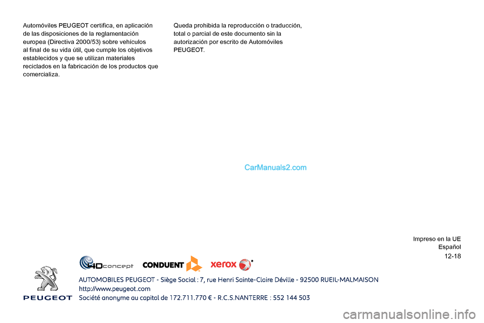 Peugeot Expert 2019  Manual del propietario (in Spanish) 12-18
Automóviles PEUGEOT certifica, en aplicación 
de las disposiciones de la reglamentación 
europea (Directiva 2000/53) sobre vehículos 
al final de su vida útil, que cumple los objetivos 
est