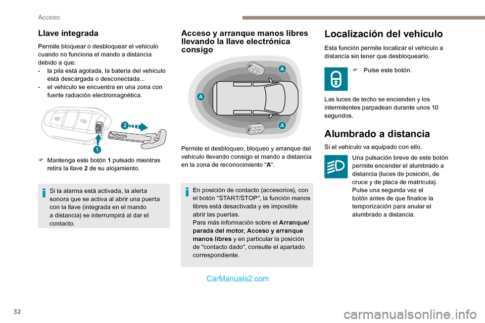 Peugeot Expert 2019 Manual del propietario (in Spanish) 32
Llave integrada
Permite bloquear o desbloquear el vehículo
cuando no funciona el mando a distancia
debido a que:
-
l
a pila está agotada, la batería del vehículo
está descargada o descone Peugeot Expert 2019 Manual del propietario (in Spanish) 32
Llave integrada
Permite bloquear o desbloquear el vehículo
cuando no funciona el mando a distancia
debido a que:
-
l
a pila está agotada, la batería del vehículo
está descargada o descone