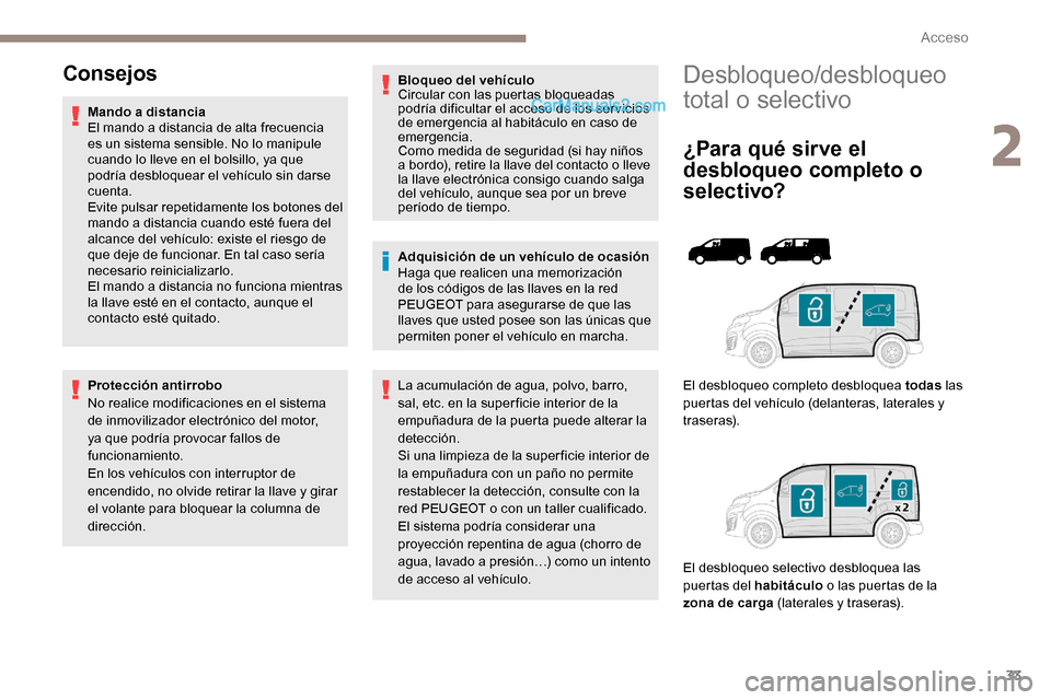 Peugeot Expert 2019 Manual del propietario (in Spanish) 33
Desbloqueo/desbloqueo
total o selectivo
¿Para qué sirve el
desbloqueo completo o
s e l e c t i vo?
El desbloqueo completo desbloquea todas las
puertas del vehículo (delanteras, laterales y
Peugeot Expert 2019 Manual del propietario (in Spanish) 33
Desbloqueo/desbloqueo
total o selectivo
¿Para qué sirve el
desbloqueo completo o
s e l e c t i vo?
El desbloqueo completo desbloquea todas las
puertas del vehículo (delanteras, laterales y
