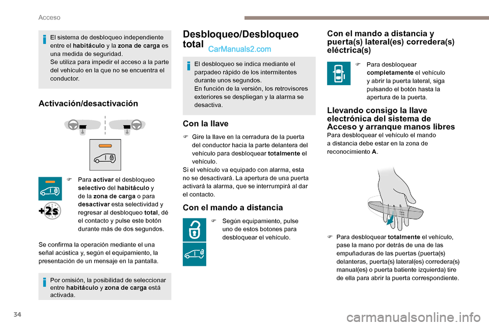 Peugeot Expert 2019 Manual del propietario (in Spanish) 34
El sistema de desbloqueo independiente
entre el habitáculo y la zona de carga es
una medida de seguridad.
Se utiliza para impedir el acceso a la parte
del vehículo en la que no se encuentra el Peugeot Expert 2019 Manual del propietario (in Spanish) 34
El sistema de desbloqueo independiente
entre el habitáculo y la zona de carga es
una medida de seguridad.
Se utiliza para impedir el acceso a la parte
del vehículo en la que no se encuentra el