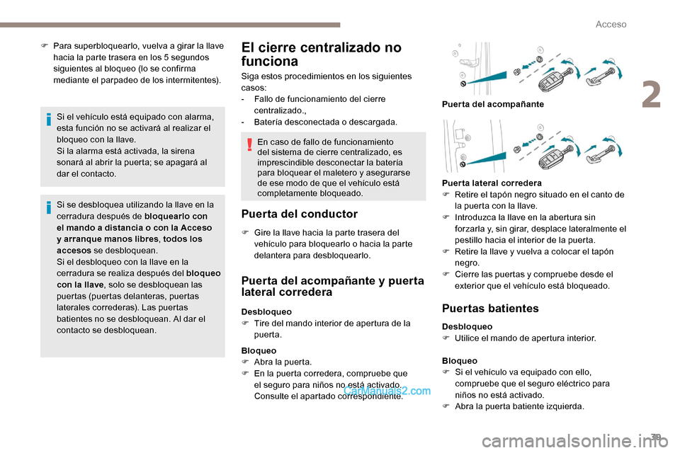 Peugeot Expert 2019 Manual del propietario (in Spanish) 39
F Para superbloquearlo, vuelva a girar la llave hacia la parte trasera en los 5 segundos
siguientes al bloqueo (lo se confirma
mediante el parpadeo de los intermitentes).
Si el vehículo está eq Peugeot Expert 2019 Manual del propietario (in Spanish) 39
F Para superbloquearlo, vuelva a girar la llave hacia la parte trasera en los 5 segundos
siguientes al bloqueo (lo se confirma
mediante el parpadeo de los intermitentes).
Si el vehículo está eq
