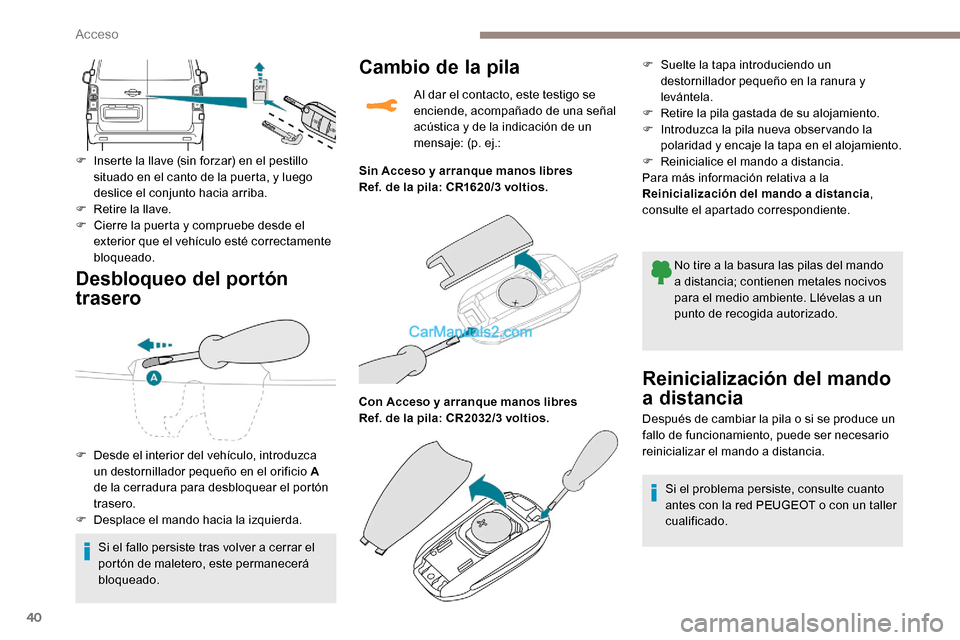 Peugeot Expert 2019 Manual del propietario (in Spanish) 40
Desbloqueo del portón
trasero
F Inserte la llave (sin forzar) en el pestillo situado en el canto de la puerta, y luego
deslice el conjunto hacia arriba.
F
R
etire la llave.
F
C
ierre la pu Peugeot Expert 2019 Manual del propietario (in Spanish) 40
Desbloqueo del portón
trasero
F Inserte la llave (sin forzar) en el pestillo situado en el canto de la puerta, y luego
deslice el conjunto hacia arriba.
F
R
etire la llave.
F
C
ierre la pu