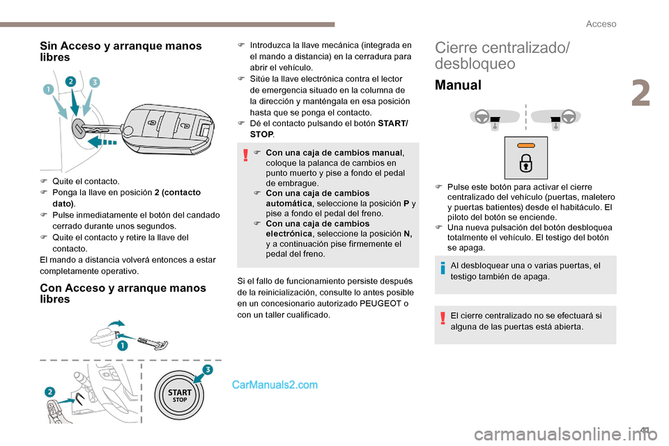 Peugeot Expert 2019 Manual del propietario (in Spanish) 41
Sin Acceso y arranque manos
libres
Con Acceso y arranque manos
libres
F Dé el contacto pulsando el botón S TA R T/STOP .
F
C
on una caja de cambios manual ,
coloque la palanca de cambios en Peugeot Expert 2019 Manual del propietario (in Spanish) 41
Sin Acceso y arranque manos
libres
Con Acceso y arranque manos
libres
F Dé el contacto pulsando el botón S TA R T/STOP .
F
C
on una caja de cambios manual ,
coloque la palanca de cambios en