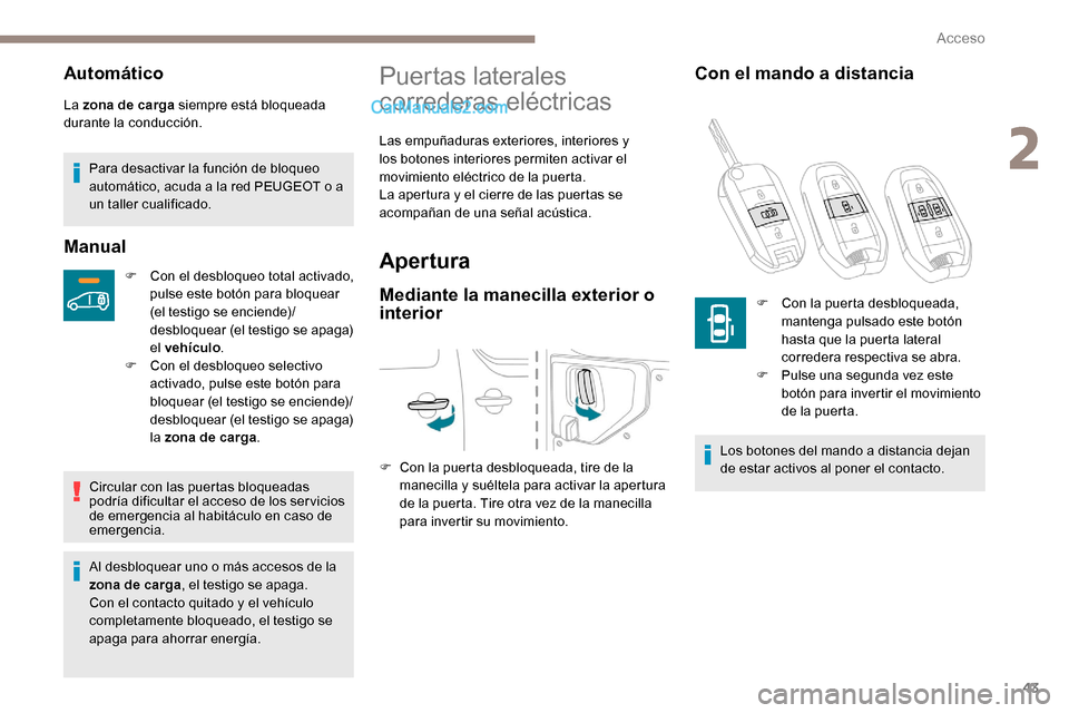 Peugeot Expert 2019 Manual del propietario (in Spanish) 43
Automático
La zona de carga siempre está bloqueada
durante la conducción.Para desactivar la función de bloqueo
automático, acuda a la red PEUGEOT o a
un taller cualificado.
Manual
F Con el Peugeot Expert 2019 Manual del propietario (in Spanish) 43
Automático
La zona de carga siempre está bloqueada
durante la conducción.Para desactivar la función de bloqueo
automático, acuda a la red PEUGEOT o a
un taller cualificado.
Manual
F Con el