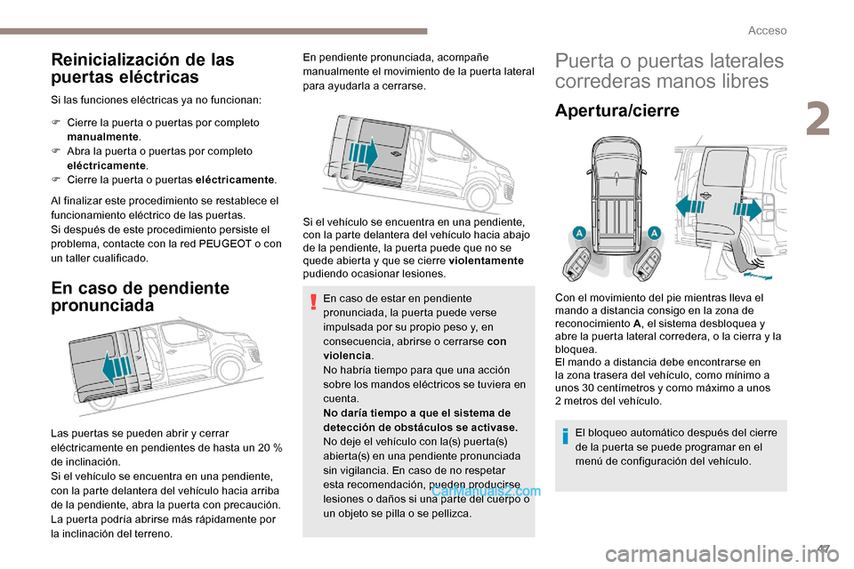 Peugeot Expert 2019 Manual del propietario (in Spanish) 47
Reinicialización de las
puertas eléctricas
Si las funciones eléctricas ya no funcionan:
F
C
ierre la puerta o puertas por completo
manualmente .
F
A
bra la puerta o puertas por completo
Peugeot Expert 2019 Manual del propietario (in Spanish) 47
Reinicialización de las
puertas eléctricas
Si las funciones eléctricas ya no funcionan:
F
C
ierre la puerta o puertas por completo
manualmente .
F
A
bra la puerta o puertas por completo