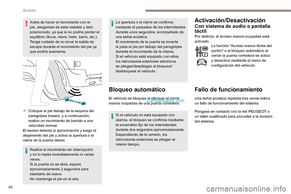Peugeot Expert 2019 Manual del propietario (in Spanish) 48
Antes de hacer el movimiento con el
pie, asegúrese de estar estable y bien
posicionado, ya que si no podría perder el
equilibrio (lluvia, nieve, hielo, barro, etc.).
Tenga cuidado de no tocar Peugeot Expert 2019 Manual del propietario (in Spanish) 48
Antes de hacer el movimiento con el
pie, asegúrese de estar estable y bien
posicionado, ya que si no podría perder el
equilibrio (lluvia, nieve, hielo, barro, etc.).
Tenga cuidado de no tocar