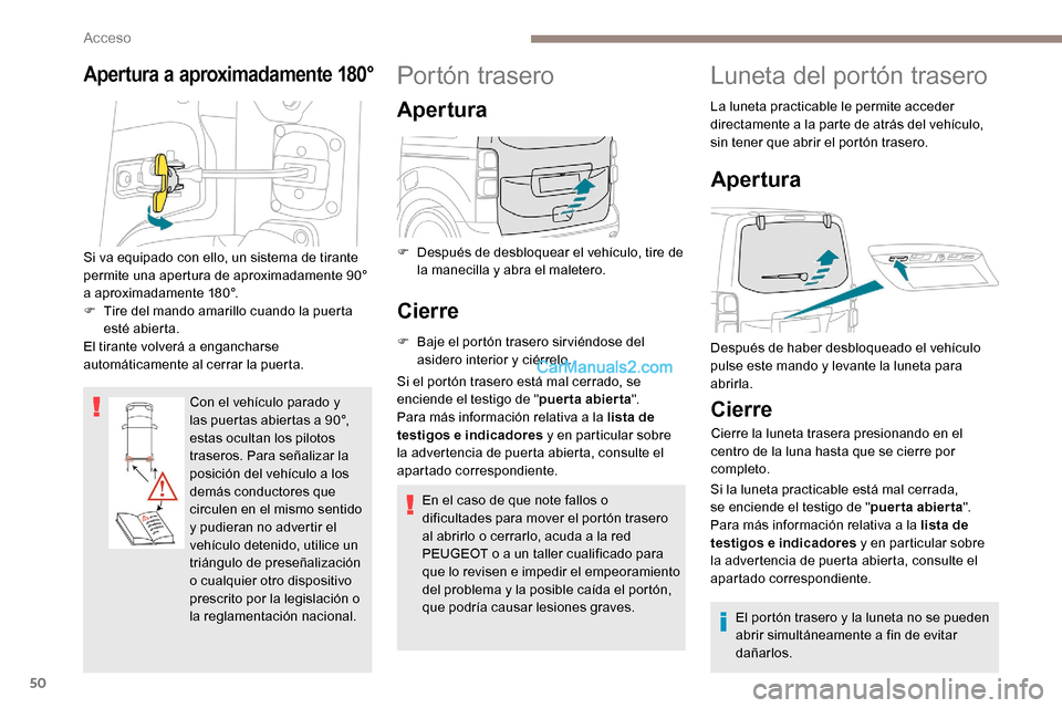 Peugeot Expert 2019 Manual del propietario (in Spanish) 50
Apertura a aproximadamente 180°
Con el vehículo parado y
las puertas abiertas a 90°,
estas ocultan los pilotos
traseros. Para señalizar la
posición del vehículo a los
demás conductores Peugeot Expert 2019 Manual del propietario (in Spanish) 50
Apertura a aproximadamente 180°
Con el vehículo parado y
las puertas abiertas a 90°,
estas ocultan los pilotos
traseros. Para señalizar la
posición del vehículo a los
demás conductores