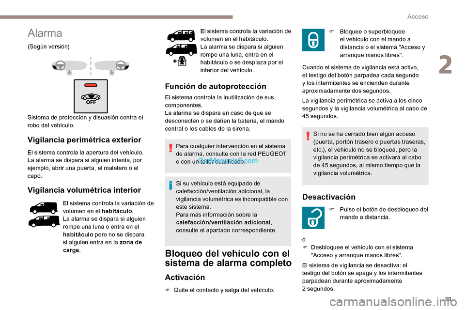 Peugeot Expert 2019 Manual del propietario (in Spanish) 51
Alarma
(Según versión)
Sistema de protección y disuasión contra el
robo del vehículo.
Vigilancia perimétrica exterior
El sistema controla la apertura del vehículo.
La alarma se dispara si a Peugeot Expert 2019 Manual del propietario (in Spanish) 51
Alarma
(Según versión)
Sistema de protección y disuasión contra el
robo del vehículo.
Vigilancia perimétrica exterior
El sistema controla la apertura del vehículo.
La alarma se dispara si a