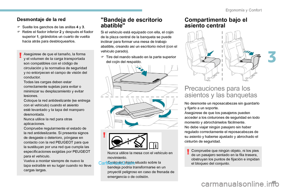 Peugeot Expert 2019 Manual del propietario (in Spanish) 63
Desmontaje de la red
F Suelte los ganchos de las anillas 4 y 3.
F R etire el fiador inferior 2 y después el fiador
superior 1 , girándolos un cuarto de vuelta
hacia atrás para desbloquearlos. Peugeot Expert 2019 Manual del propietario (in Spanish) 63
Desmontaje de la red
F Suelte los ganchos de las anillas 4 y 3.
F R etire el fiador inferior 2 y después el fiador
superior 1 , girándolos un cuarto de vuelta
hacia atrás para desbloquearlos.