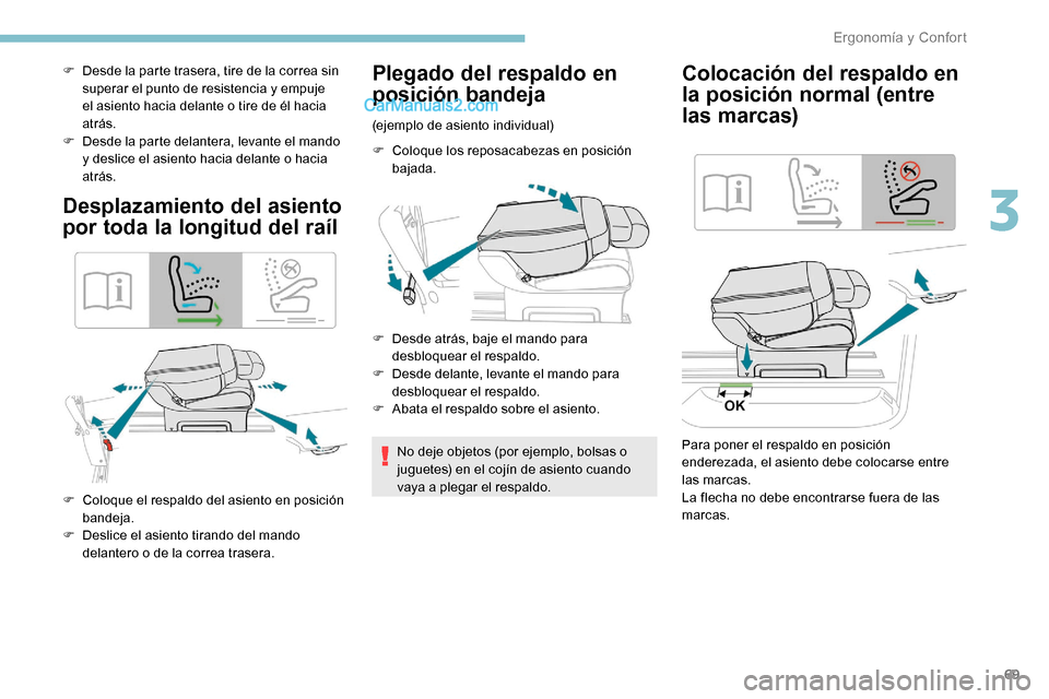 Peugeot Expert 2019 Manual del propietario (in Spanish) 69
F Desde la parte trasera, tire de la correa sin superar el punto de resistencia y empuje
el asiento hacia delante o tire de él hacia
atrás.
F
D
esde la parte delantera, levante el mando
y d Peugeot Expert 2019 Manual del propietario (in Spanish) 69
F Desde la parte trasera, tire de la correa sin superar el punto de resistencia y empuje
el asiento hacia delante o tire de él hacia
atrás.
F
D
esde la parte delantera, levante el mando
y d