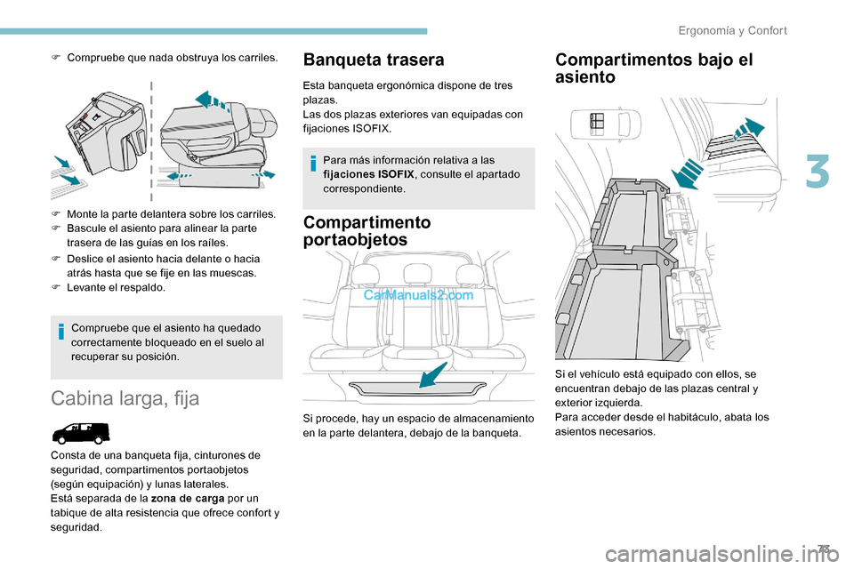 Peugeot Expert 2019 Manual del propietario (in Spanish) 73
F Compruebe que nada obstruya los carriles.
F
M
onte la parte delantera sobre los carriles.
F
B
ascule el asiento para alinear la parte
trasera de las guías en los raíles.
F
D
eslice el Peugeot Expert 2019 Manual del propietario (in Spanish) 73
F Compruebe que nada obstruya los carriles.
F
M
onte la parte delantera sobre los carriles.
F
B
ascule el asiento para alinear la parte
trasera de las guías en los raíles.
F
D
eslice el