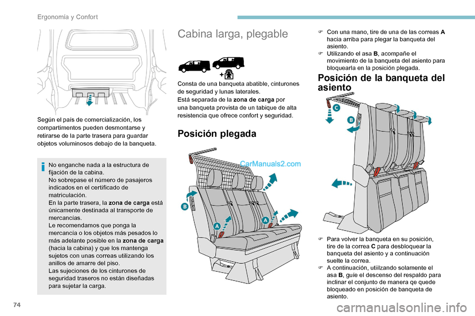 Peugeot Expert 2019 Manual del propietario (in Spanish) 74
Según el país de comercialización, los
compartimentos pueden desmontarse y
retirarse de la parte trasera para guardar
objetos voluminosos debajo de la banqueta.No enganche nada a la estructur Peugeot Expert 2019 Manual del propietario (in Spanish) 74
Según el país de comercialización, los
compartimentos pueden desmontarse y
retirarse de la parte trasera para guardar
objetos voluminosos debajo de la banqueta.No enganche nada a la estructur