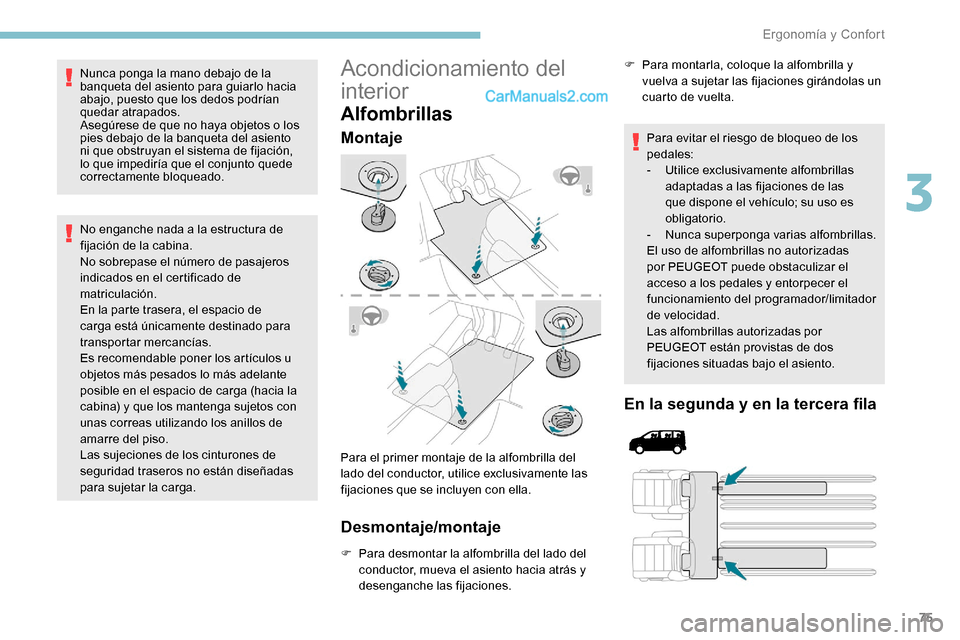 Peugeot Expert 2019 Manual del propietario (in Spanish) 75
Nunca ponga la mano debajo de la
banqueta del asiento para guiarlo hacia
abajo, puesto que los dedos podrían
quedar atrapados.
Asegúrese de que no haya objetos o los
pies debajo de la banquet Peugeot Expert 2019 Manual del propietario (in Spanish) 75
Nunca ponga la mano debajo de la
banqueta del asiento para guiarlo hacia
abajo, puesto que los dedos podrían
quedar atrapados.
Asegúrese de que no haya objetos o los
pies debajo de la banquet