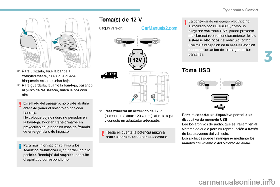 Peugeot Expert 2019 Manual del propietario (in Spanish) 77
En el lado del pasajero, no olvide abatirla
antes de poner el asiento en posición
bandeja.
No coloque objetos duros o pesados en
la bandeja. Podrían transformarse en
proyectiles peligrosos en Peugeot Expert 2019 Manual del propietario (in Spanish) 77
En el lado del pasajero, no olvide abatirla
antes de poner el asiento en posición
bandeja.
No coloque objetos duros o pesados en
la bandeja. Podrían transformarse en
proyectiles peligrosos en