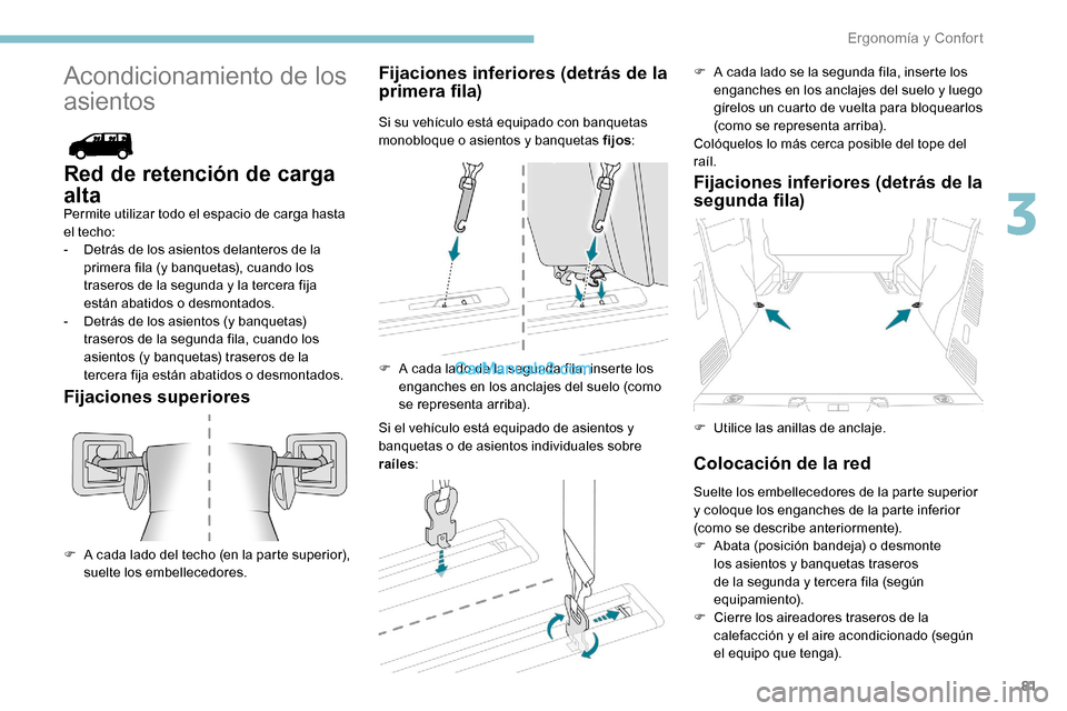 Peugeot Expert 2019 Manual del propietario (in Spanish) 81
Acondicionamiento de los
asientos
Red de retención de carga
alta
Permite utilizar todo el espacio de carga hasta
el techo:
-
D
etrás de los asientos delanteros de la
primera fila (y banquet Peugeot Expert 2019 Manual del propietario (in Spanish) 81
Acondicionamiento de los
asientos
Red de retención de carga
alta
Permite utilizar todo el espacio de carga hasta
el techo:
-
D
etrás de los asientos delanteros de la
primera fila (y banquet