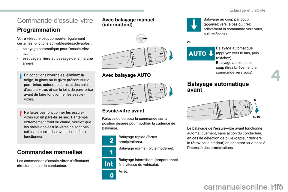 Peugeot Expert 2019 Manuel du propriétaire (in French) 103
Commande dessuie-vitre
Programmation
Votre véhicule peut comporter également
certaines fonctions activables/désactivables :
En conditions hivernales, éliminez la
neige, la glace ou le givre Peugeot Expert 2019 Manuel du propriétaire (in French) 103
Commande dessuie-vitre
Programmation
Votre véhicule peut comporter également
certaines fonctions activables/désactivables :
En conditions hivernales, éliminez la
neige, la glace ou le givre