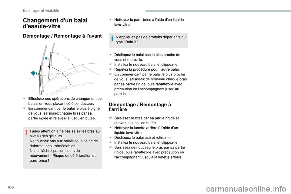 Peugeot Expert 2019 Manuel du propriétaire (in French) 106
Changement dun balai
dessuie-vitre
Démontage / Remontage à lavant
Faites attention à ne pas saisir les bras au
niveau des gicleurs.
Ne touchez pas aux balais sous peine de
déformations i Peugeot Expert 2019 Manuel du propriétaire (in French) 106
Changement dun balai
dessuie-vitre
Démontage / Remontage à lavant
Faites attention à ne pas saisir les bras au
niveau des gicleurs.
Ne touchez pas aux balais sous peine de
déformations i