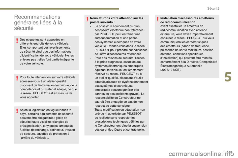 Peugeot Expert 2019 Manuel du propriétaire (in French) 107
Recommandations
générales liées à la
sécurité
Des étiquettes sont apposées en
différents endroits de votre véhicule.
Elles comportent des avertissements
de sécurité ainsi que des Peugeot Expert 2019 Manuel du propriétaire (in French) 107
Recommandations
générales liées à la
sécurité
Des étiquettes sont apposées en
différents endroits de votre véhicule.
Elles comportent des avertissements
de sécurité ainsi que des