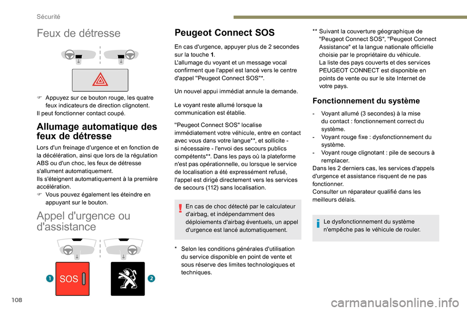 Peugeot Expert 2019 Manuel du propriétaire (in French) 108
Appel durgence ou
dassistance
Peugeot Connect SOS
* Selon les conditions générales dutilisation du ser vice disponible en point de vente et
sous réser ve des limites technologiques et
tec Peugeot Expert 2019 Manuel du propriétaire (in French) 108
Appel durgence ou
dassistance
Peugeot Connect SOS
* Selon les conditions générales dutilisation du ser vice disponible en point de vente et
sous réser ve des limites technologiques et
tec