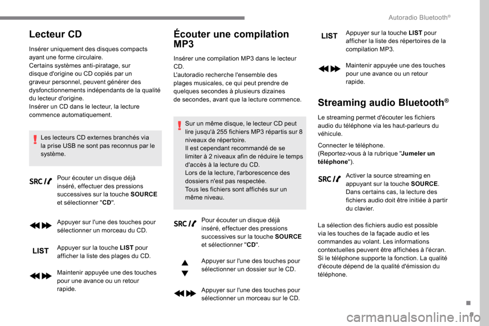 Peugeot Expert 2019 Manuel du propriétaire (in French) 9
Lecteur CD
Insérer uniquement des disques compacts
ayant une forme circulaire.
Certains systèmes anti-piratage, sur
disque dorigine ou CD copiés par un
graveur personnel, peuvent générer de Peugeot Expert 2019 Manuel du propriétaire (in French) 9
Lecteur CD
Insérer uniquement des disques compacts
ayant une forme circulaire.
Certains systèmes anti-piratage, sur
disque dorigine ou CD copiés par un
graveur personnel, peuvent générer de